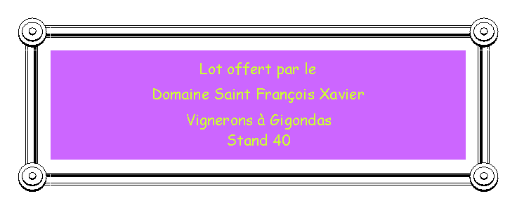 Zone de Texte: Lot offert par leDomaine Saint Franois XavierVignerons  Gigondas Stand 40